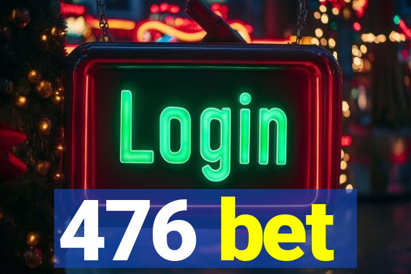 476 bet